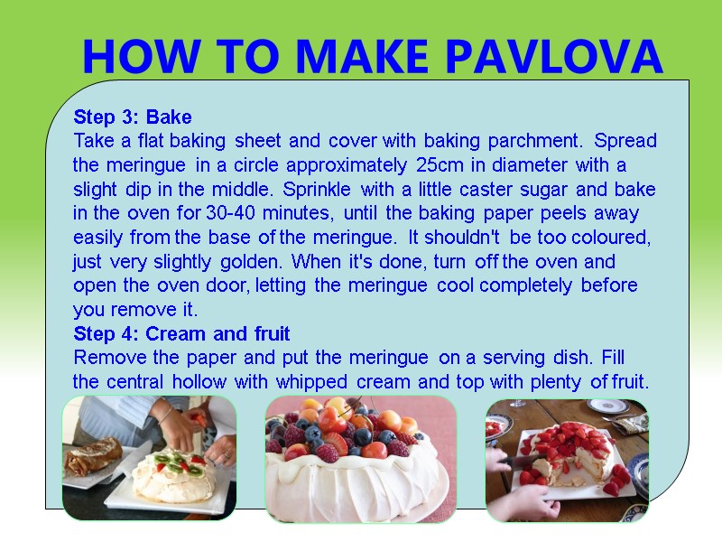 HOW TO MAKE PAVLOVA DESERT    Step 3: Bake Take a flat